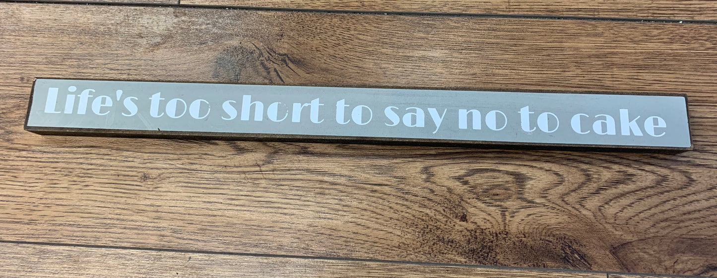 Life's too short to say no to cake Sign