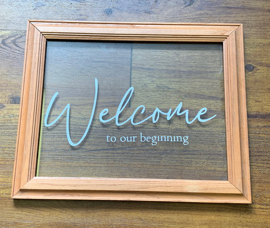Welcome to our Beginning - Wood/Glass Sign